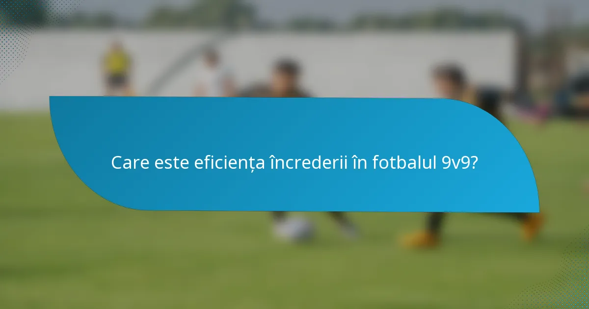 Care este eficiența încrederii în fotbalul 9v9?