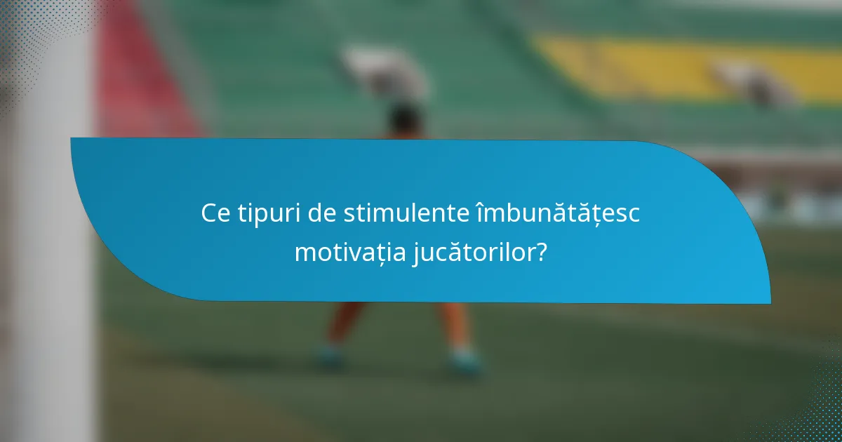 Ce tipuri de stimulente îmbunătățesc motivația jucătorilor?