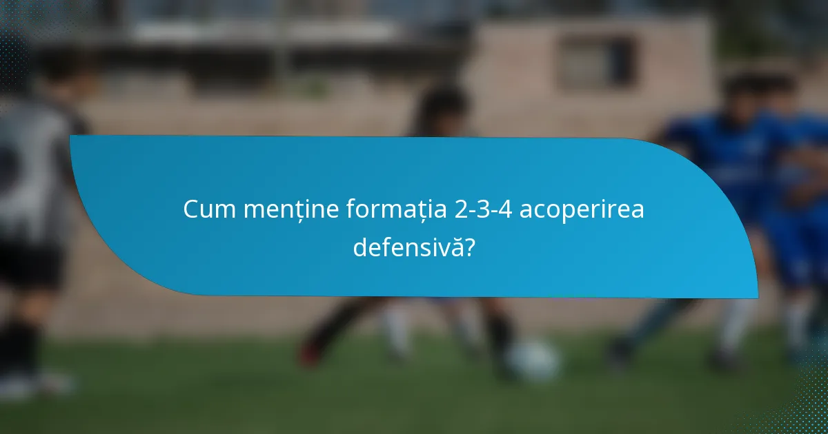 Cum menține formația 2-3-4 acoperirea defensivă?