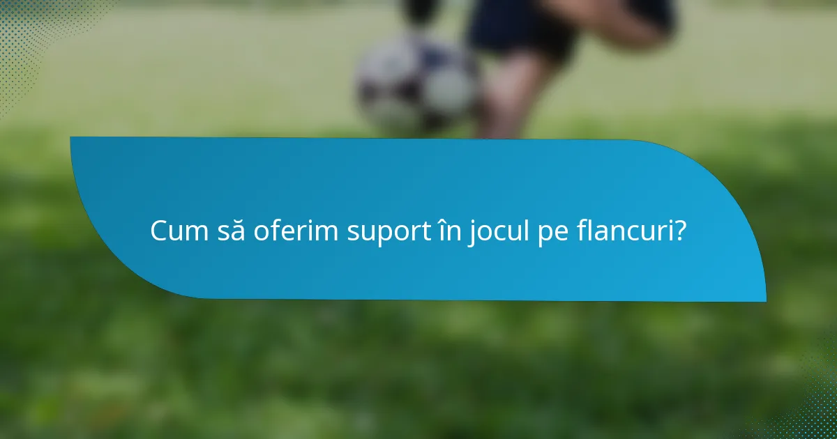 Cum să oferim suport în jocul pe flancuri?