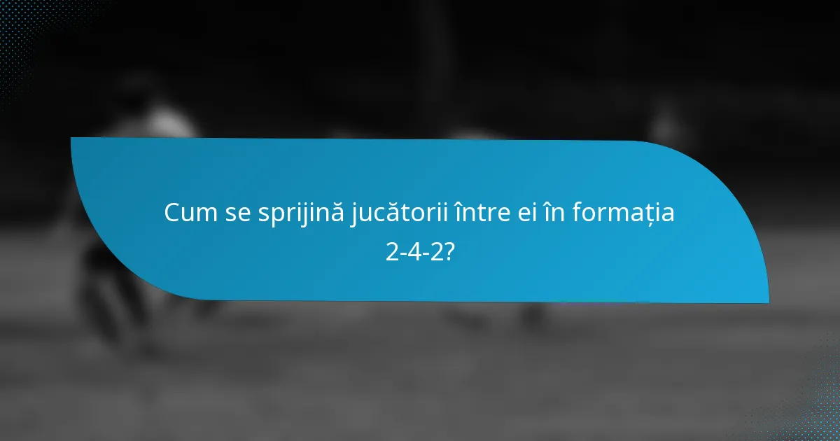 Cum se sprijină jucătorii între ei în formația 2-4-2?