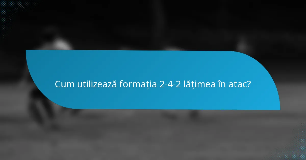 Cum utilizează formația 2-4-2 lățimea în atac?
