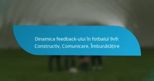 Dinamica feedback-ului în fotbalul 9v9: Constructiv, Comunicare, Îmbunătățire